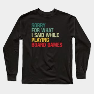 Sorry For What I Said While Playing Board Games Long Sleeve T-Shirt